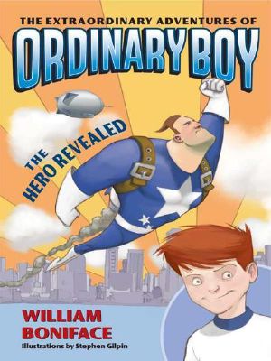 [The Extraordinary Adventures of Ordinary Boy 01] • The Extraordinary Adventures of Ordinary Boy, Book 1 · the Hero Revealed